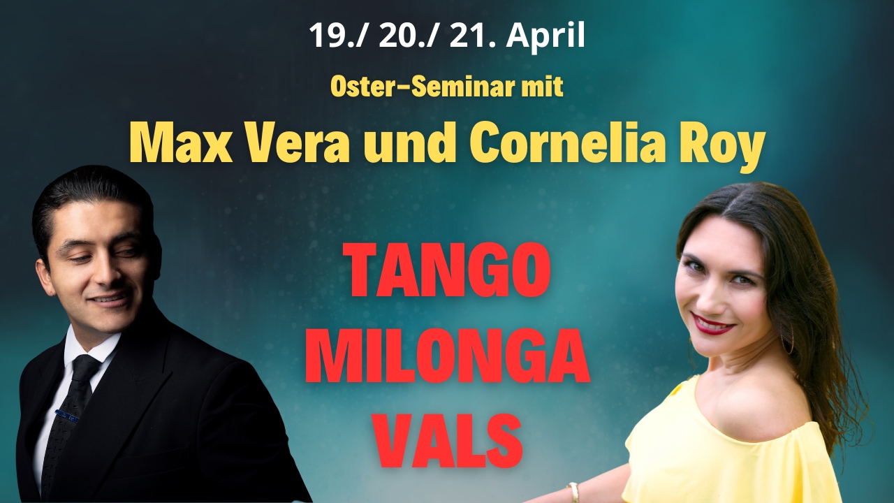 Osterseminar Tango, Milonga & Vals mit Tango-Champion Max Vera & Cornelia Roy am 19. 20. 21.4.