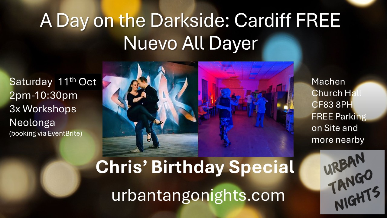 Chris's Birthday Special)A Day on the Darkside 5: Cardiff FREE Nuevo Tango All Dayer