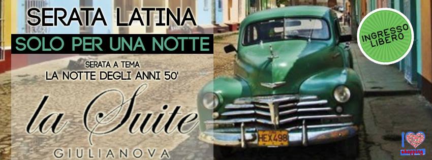 SERATA LATINA ♫ SABATO 22 AGOSTO ♫ SOLO PER UNA NOTTE ★ LA SUITE ★ GIULIANOVA ★ INGRESSO LIBERO