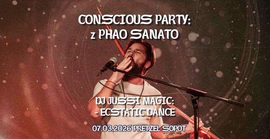 CONSCIOUS PARTY Z PHAO SANATO i DJ JUSSI MAGIC W SOPOCIE PRETZEL 7.03.2026