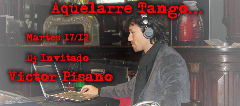 Aquelarre Tango Martes 17 12 Dj Invitado Victor Pisano