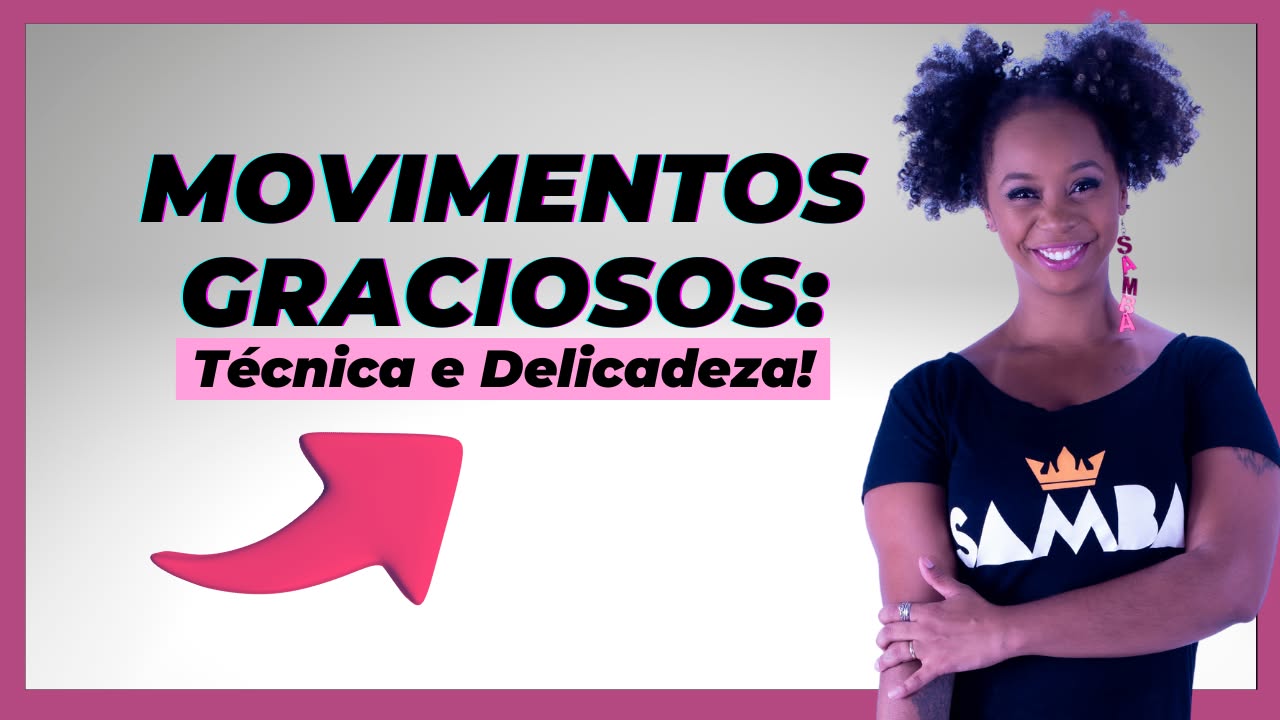 Movimentos Graciosos: Técnica e Delicadeza no samba