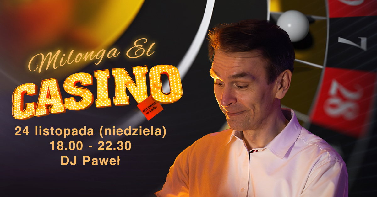 24.11.2024 Milonga EL Casino (NIEDZIELA z TANGO) - Łódź, Piłsudskiego 5 - DJ PAWEŁ F. (vel Pablo)