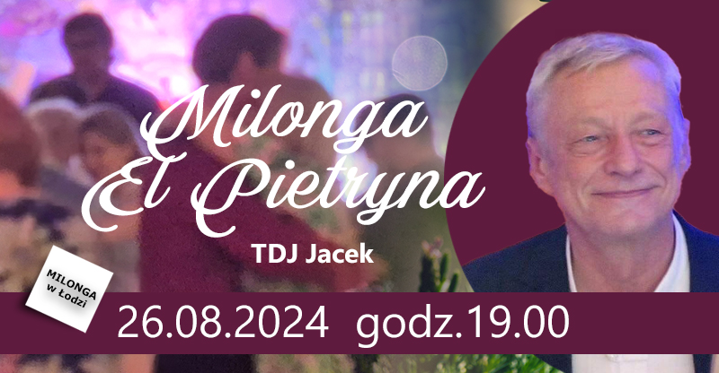 Milonga EL Pietryna 26.08.2024 godz. 19:00 - TANGO DJ Jacek M.- Łódź ul. Piotrkowska 17.