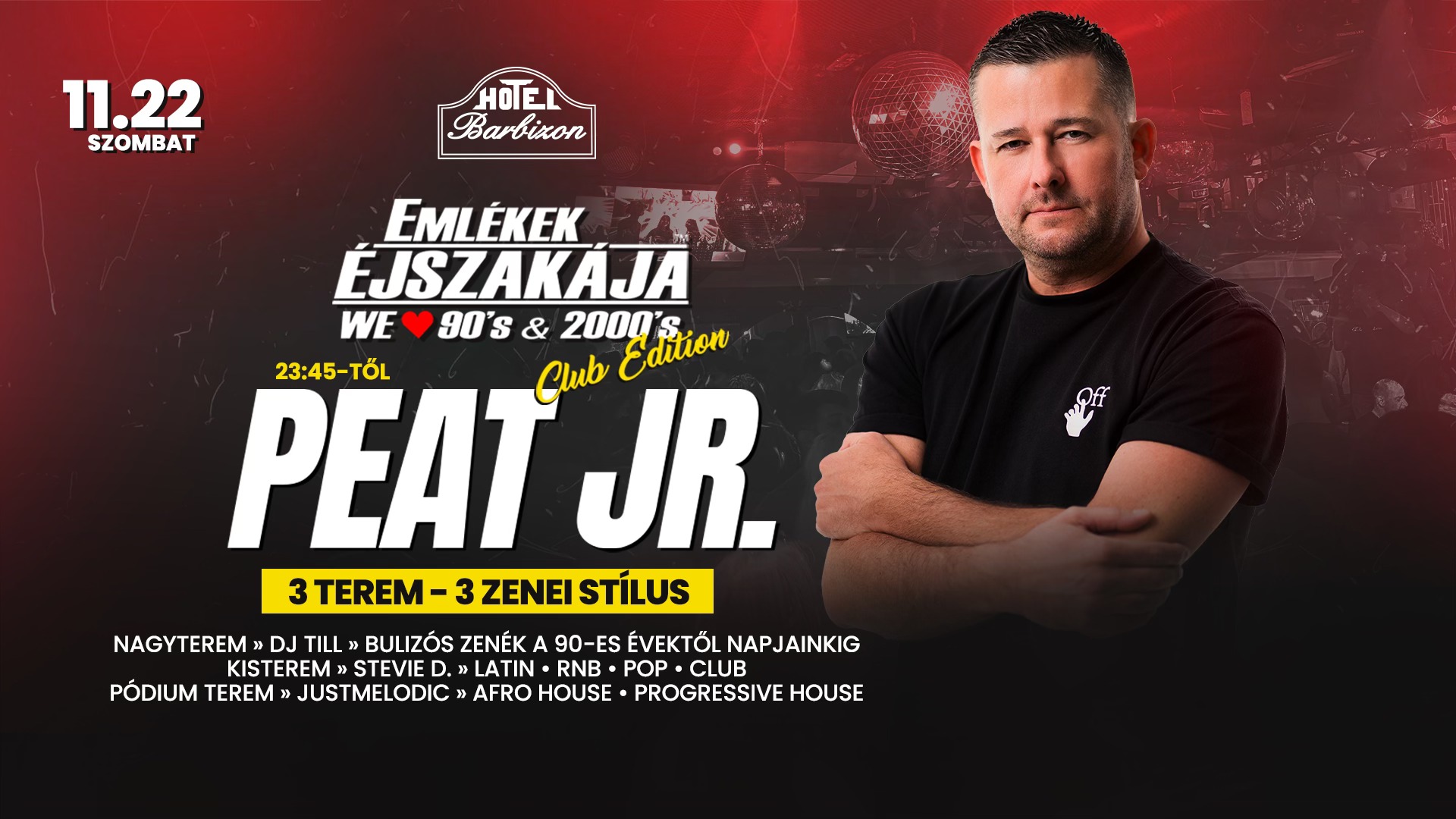 EMLÉKEK ÉJSZAKÁJA - WE LOVE 2000 ✘ PEAT JR. ➤ 11.22. Szombat 3 terem - 3 stílus BARBIZON