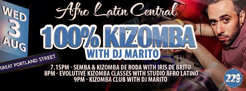 100% Kizomba at Afro Latin Central with DJ Marito 7.15pm: 5 easy tricks to incorporate within your dance 8pm: Evolutive Kizomba Classes