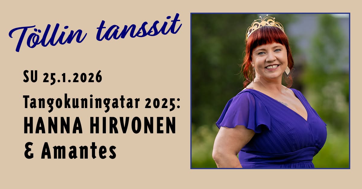 Töllin tanssit: Su 25.1.2026 Tangokuningatar 2025: Hanna Hirvonen & Amantes