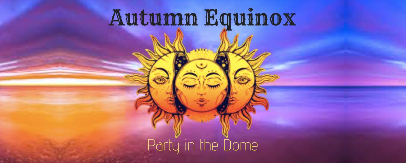 Autumn Equinox ~ Party in the Dome (SOLD OUT)