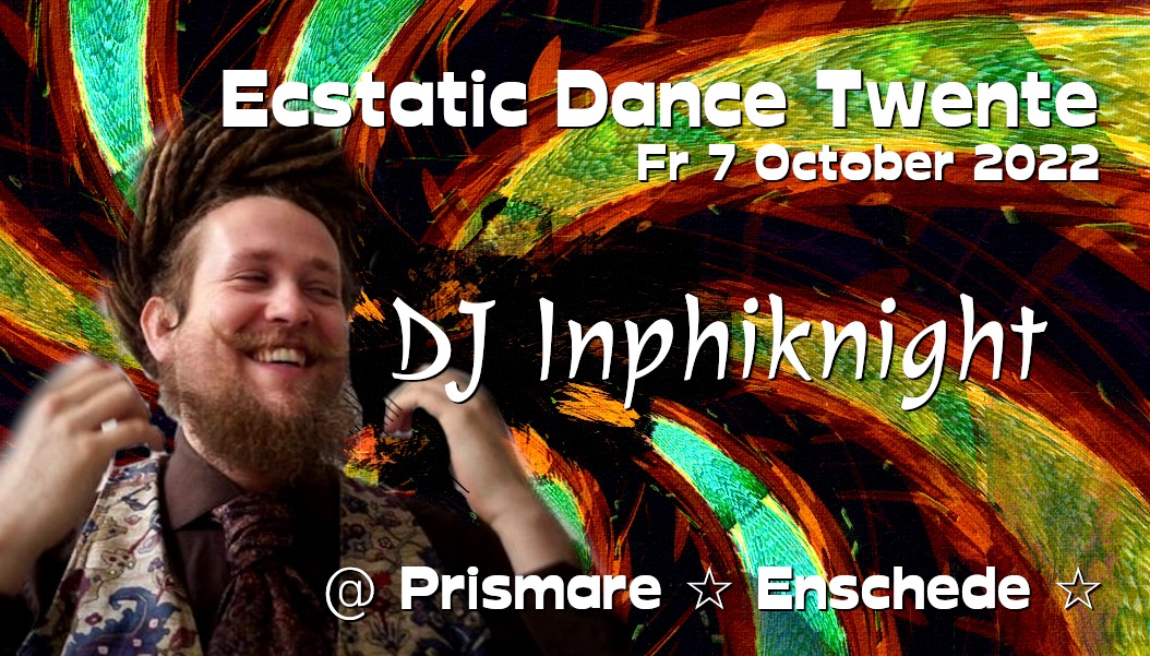 Ecstatic Dance Twente - DJ INPHIKNIGHT