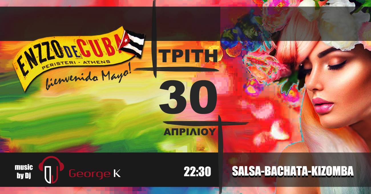 Bienvenido Mayo! • ΤΡΙΤΗ 30 Απριλίου • ENZZO De CUBA