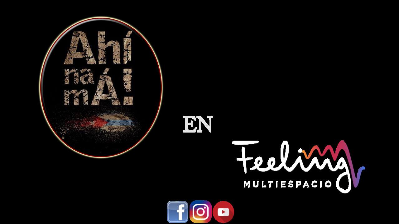 AhíNaMá en Feeling Multiespacio - Miércoles