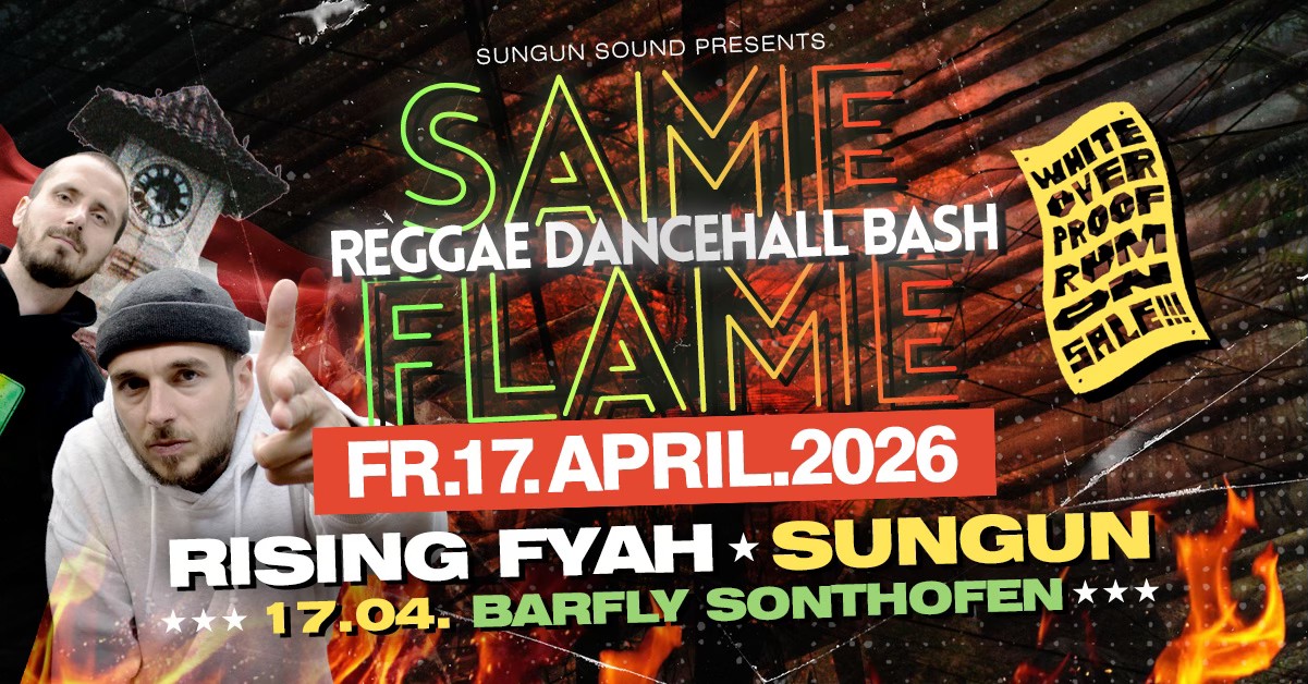 17.04. SAME FLAME w Rising Fyah Sound & Sungun Sound at BARFLY
