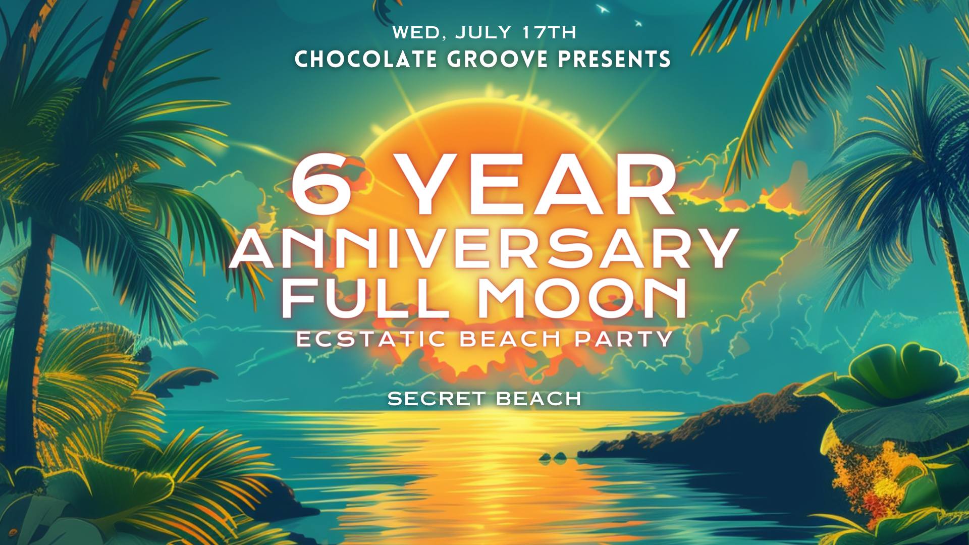 Chocolate Groove - 6 YEAR ANNIVERSARY Full Moon Ecstatic Beach Party