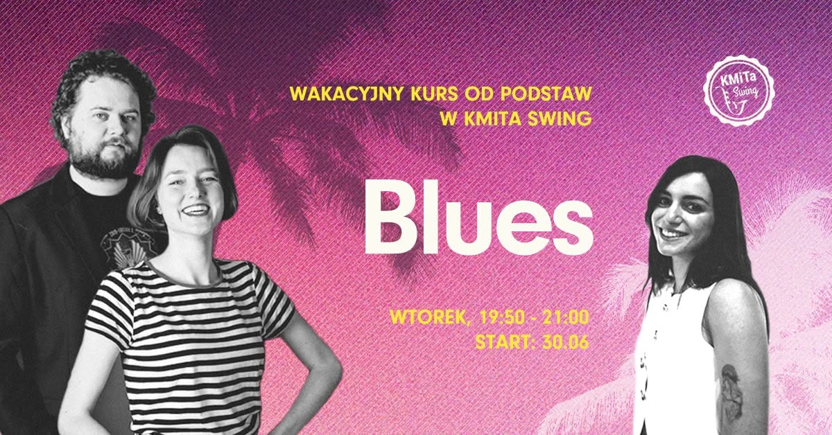 BLUES - wakacyjny kurs od podstaw w KMiTa Swing 🩷💛