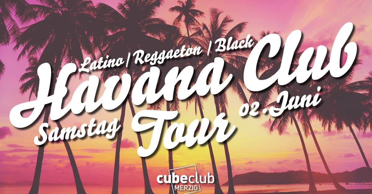 Havana Club Tour Samstag 2.Juni - Cube Club Merzig