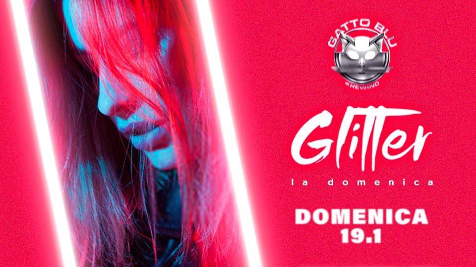 GATTO BLU 19.01 La Domenica “GLITTER“ hosted by BLACKPOWER