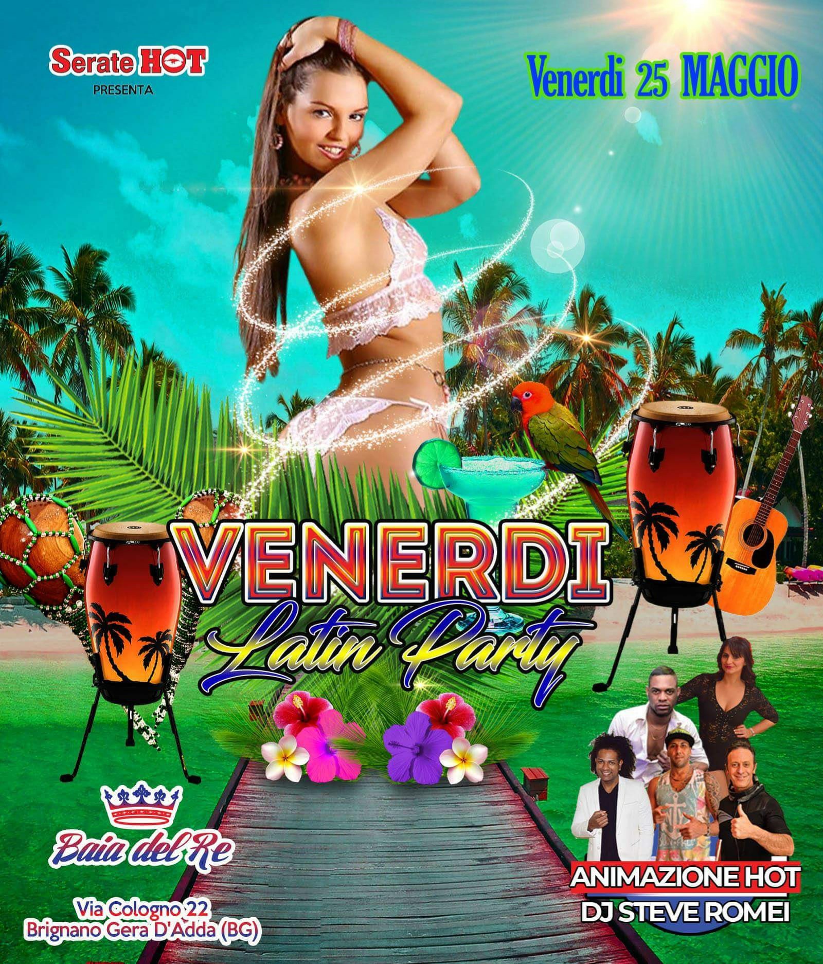 25Maggio*Venerdi Latin Party By Serate HOT*Baia Del Re Brignano