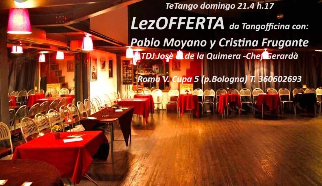 TeTango LezOFFERTA officina- PabloMoyano CristinaFrugante h17- Baile h18 DJ Josè eldelaQuimera