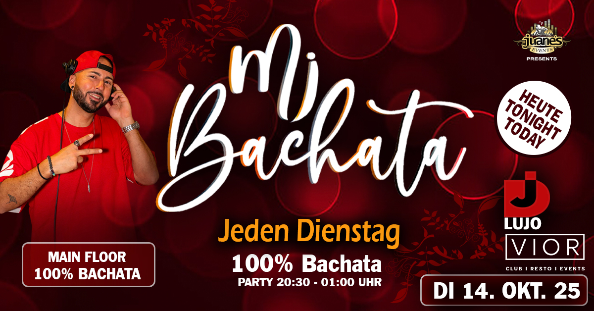 Heute ♦ MI BACHATA ♦ DJ LUJO Dienstags 100% Bachata 2 Floors VIOR CLUB