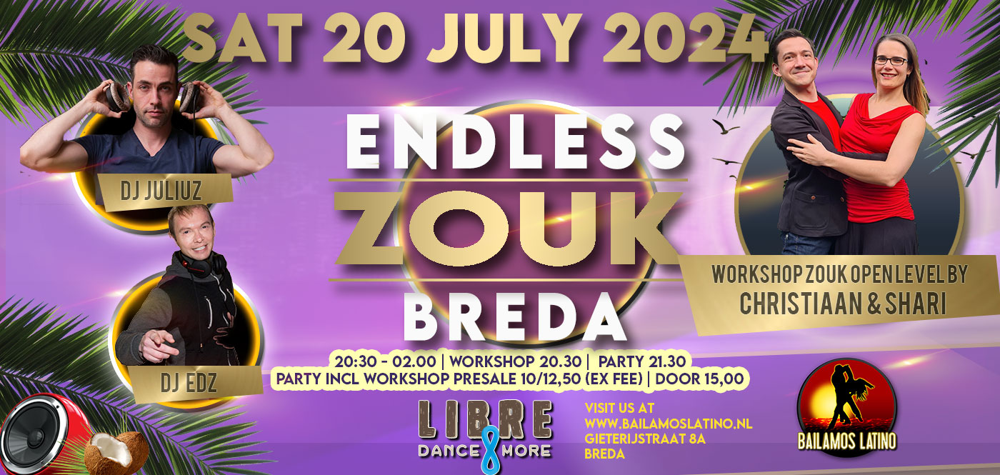 SAT 20th JULY ENDLESS ZOUK NIGHT DJ EDZ & JULIUZ WORKSHOP CHRISTIAAN & SHARI ZOUK OPEN LEVEL