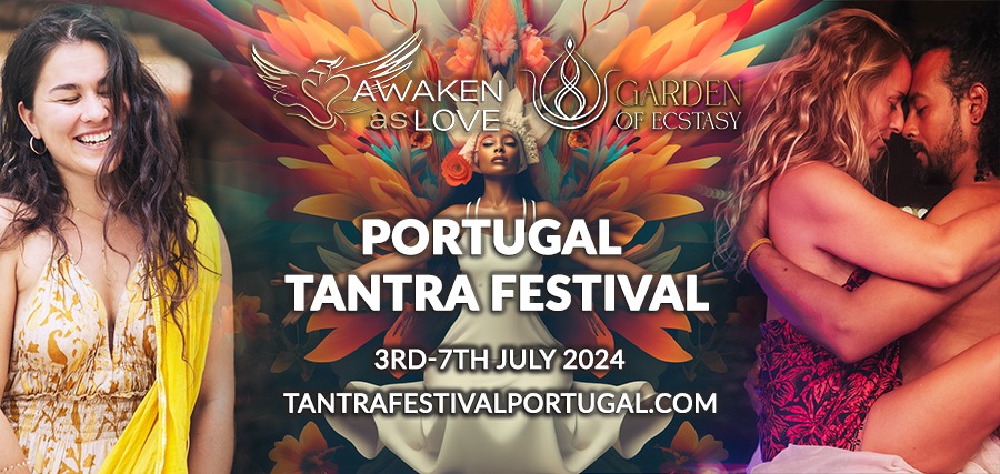 Awaken as Love & Garden of Ecstasy Tantra Festival in Portugal 2024