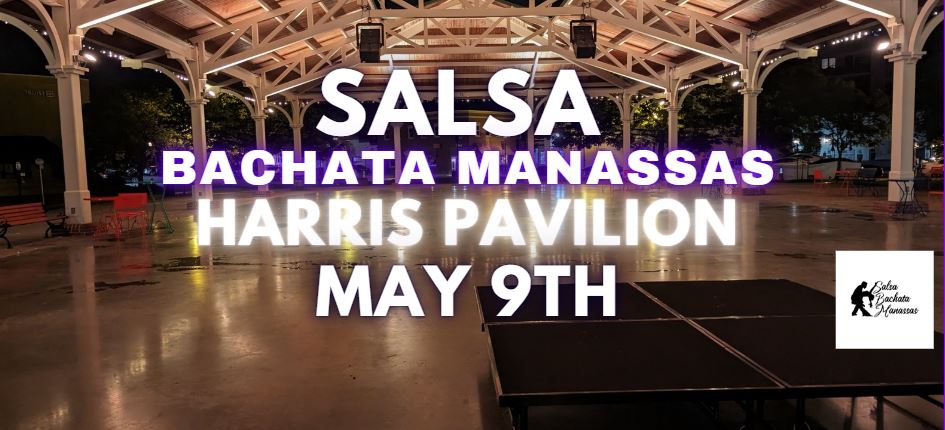 π₯ Salsa Bachata Manassas at Harris Pavilion π₯ - May 9th, 2026