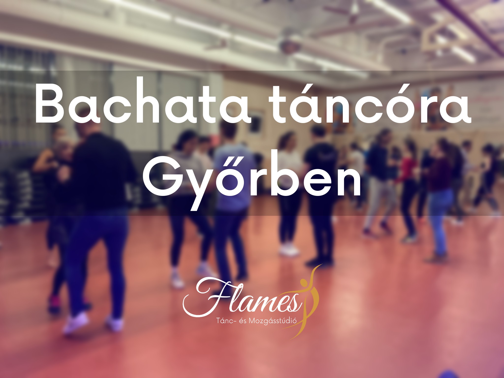 Bachata kezdő próbaóra és tanfolyam Győrben - Flames Tánc- és Mozgásstúdió