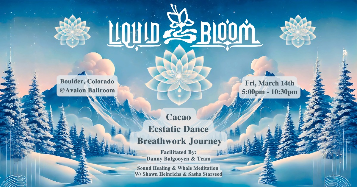 Liquid Bloom- Ecstatic Dance, Breathwork Journey, Cacao Offering + Sound Meditation