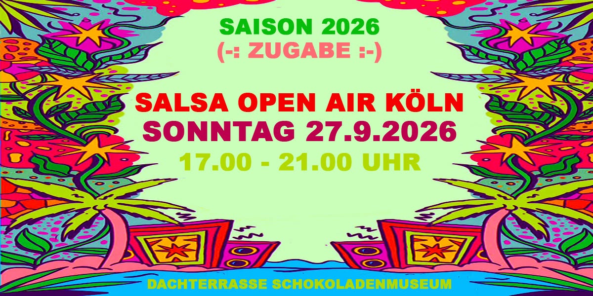 Zugabe - Salsa Open Air Köln - Sonntag 27.9.2026 ! :-)