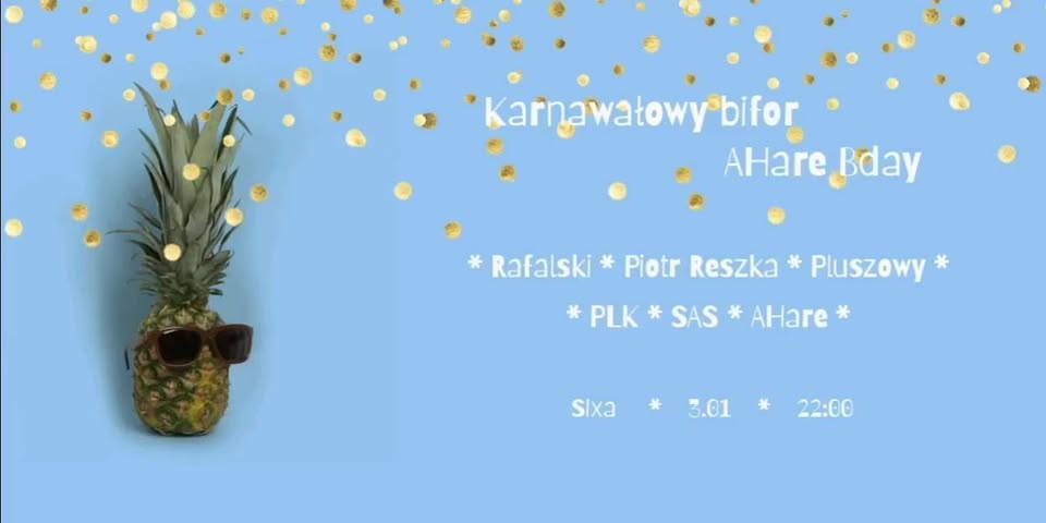 SiXa Karnawałowy bifor AHare Bday