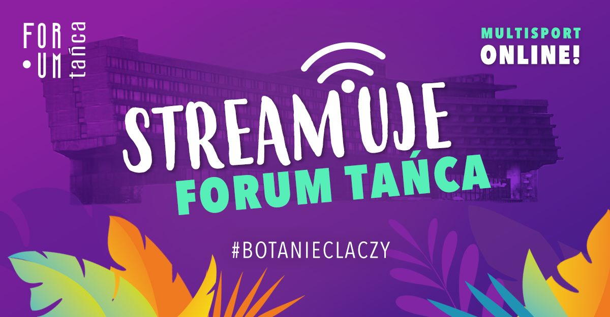 Streamuje Forum Tańca. BoTaniecLaczy Marzec edition