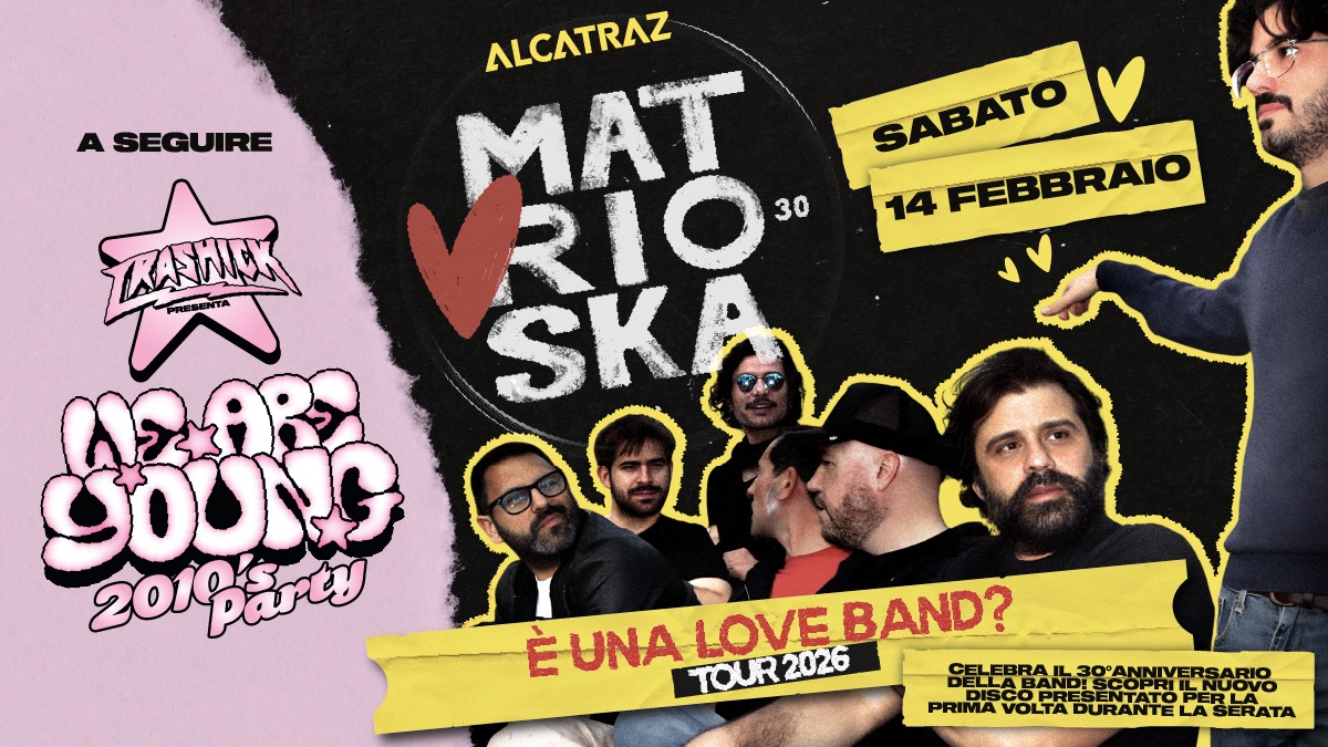 MATRIOSKA live @Alcatraz Milano + We are Young