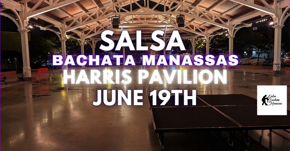 Salsa Bachata Manassas at Harris Pavilion - June 19th, 2026