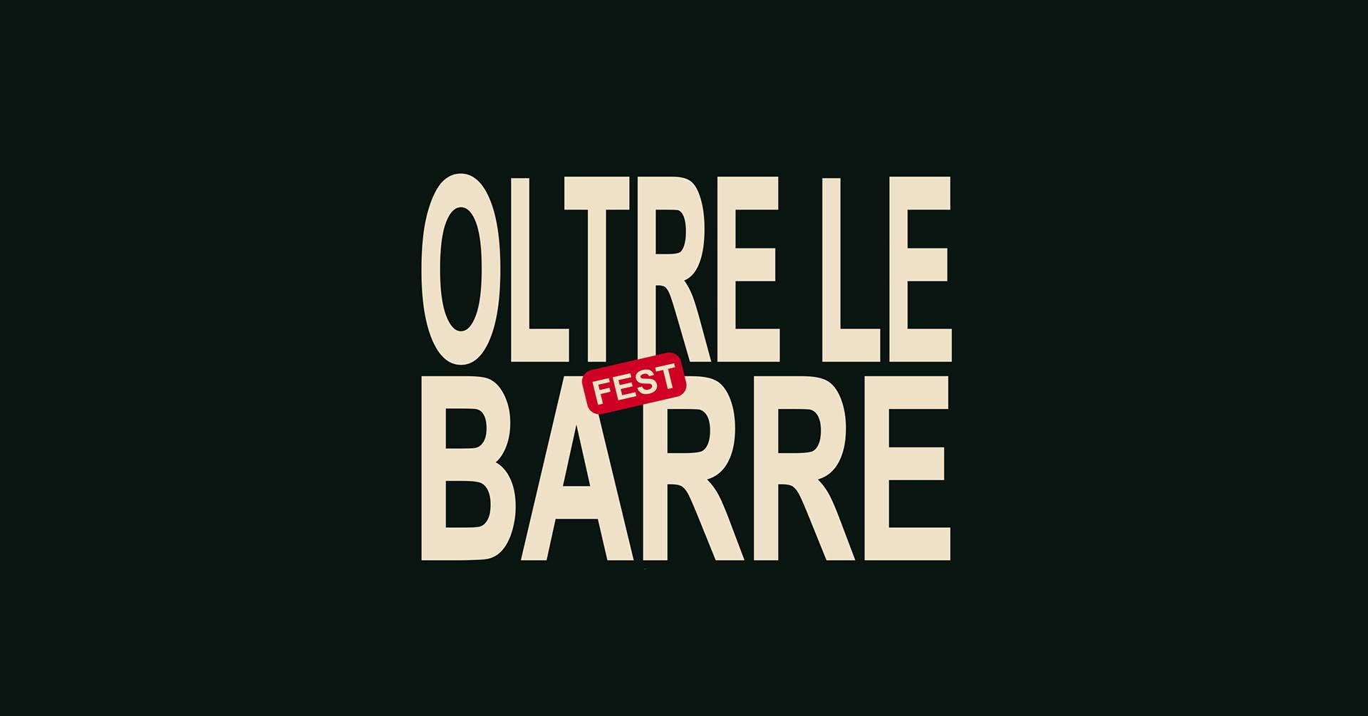 OLTRE LE BARRE FEST FREE ENTRY sPAZIO211 (TO)