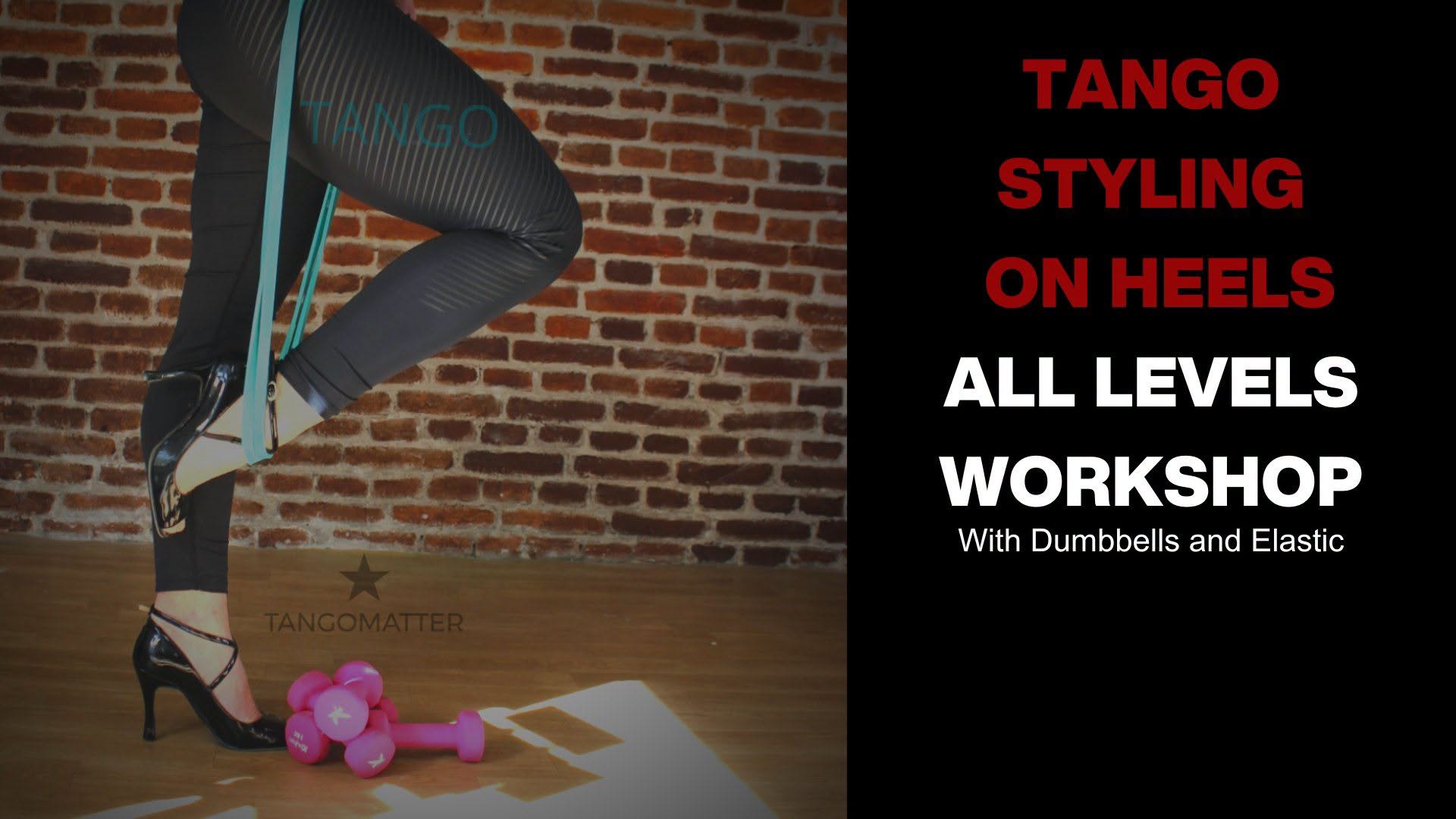 TANGO STYLING ON HEELS ALL LEVELS WORKSHOP With Dumbbells and Elastics IN STUDIO & ONLINE