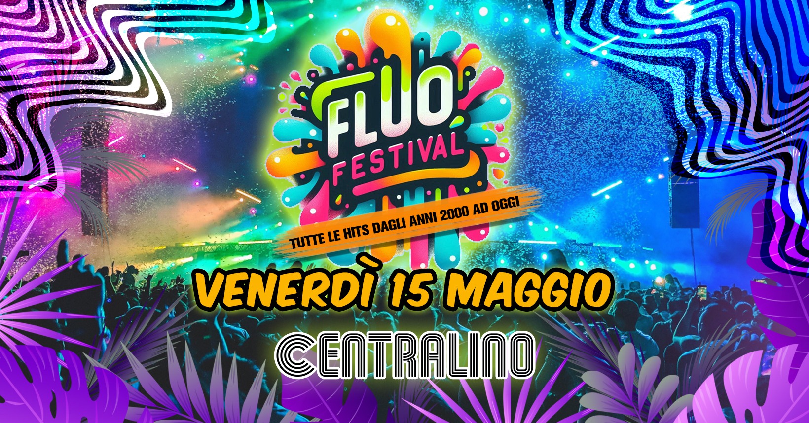 Venerdì 15 Maggio FLUO FESTIVAL Torino al CENTRALINO - TUTTE LE HITS DAGLI ANNI 2000 AD OGGI!