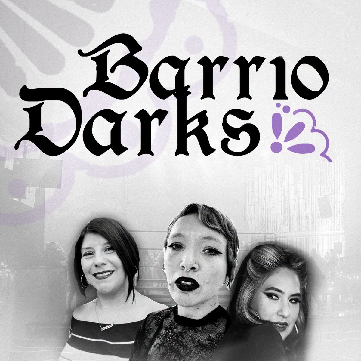 Barrio Darks: Featuring Luz Skylarker, La Ruda, & Three Deuce Luce