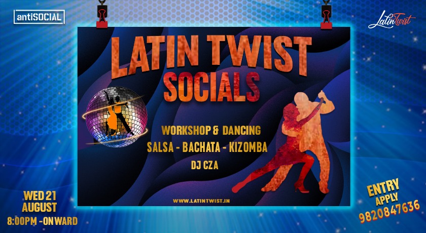 Wed 21st August Latin Twist Socials @AntiSOCIAL Mumbai. Salsa-Bachata-Kizomba