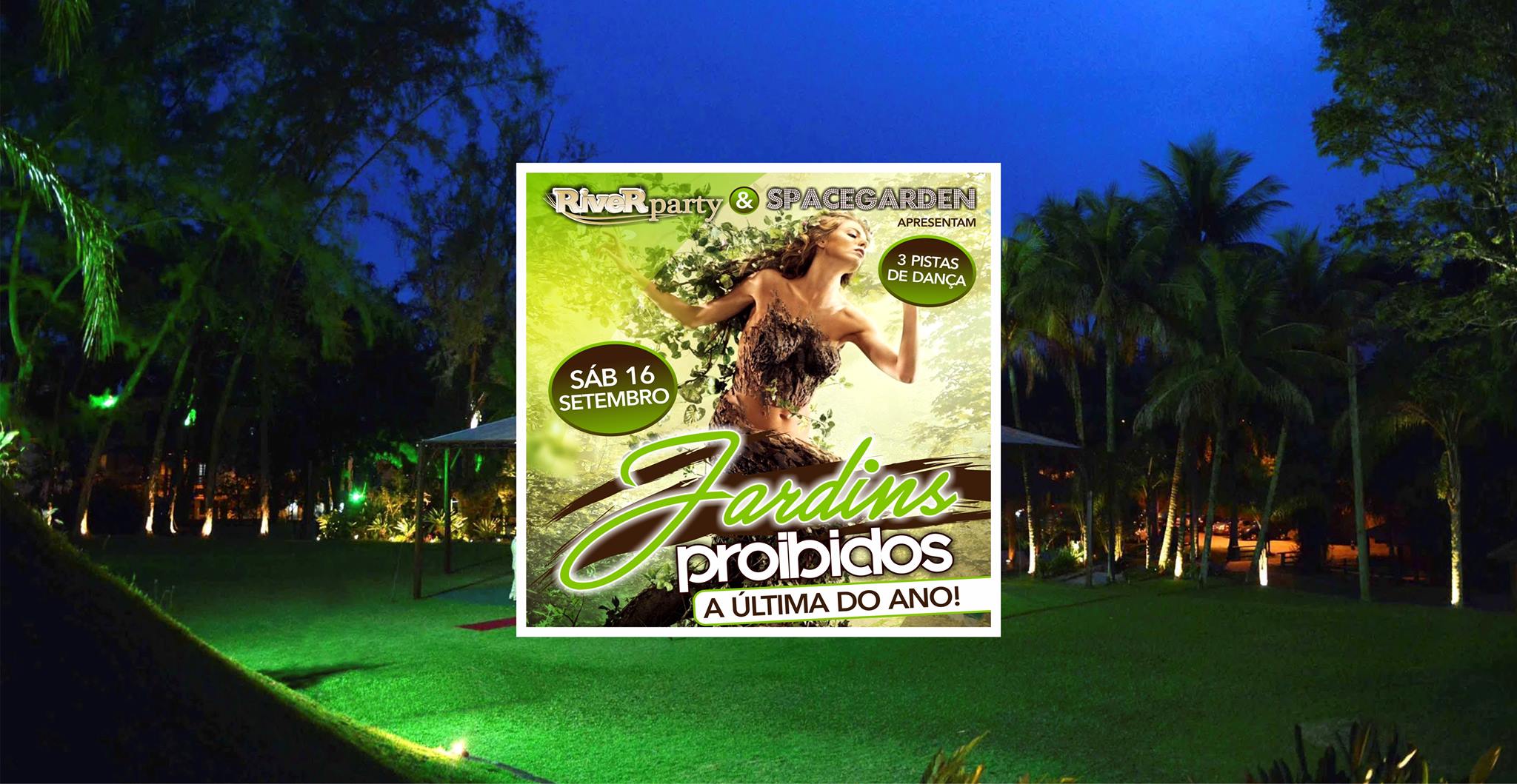 HOJE! RIVER PARTY Jardins Proibidos -Última do Ano- SpaceGarden