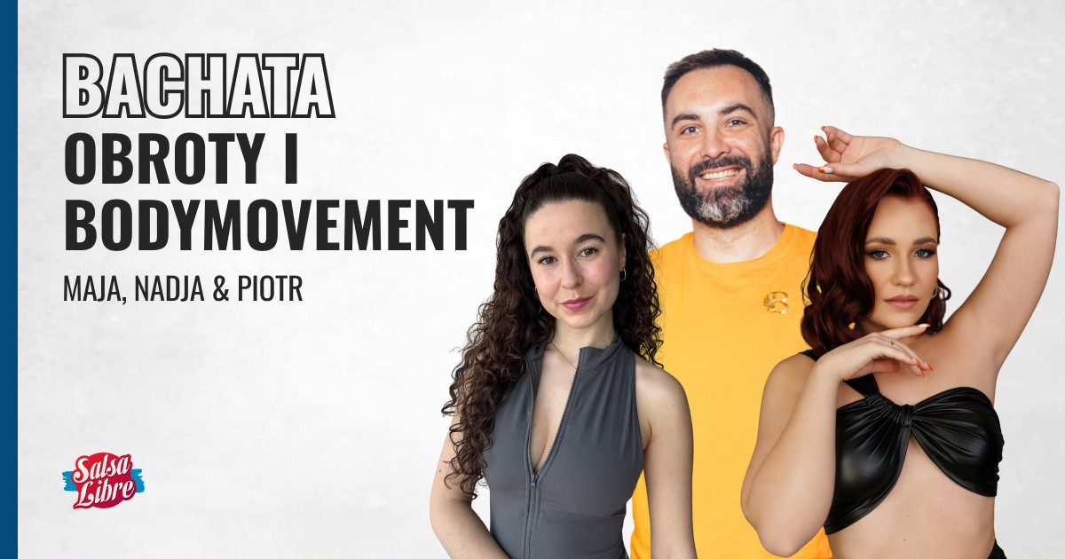 Bachata: Obroty i Bodymovement P2 cykl zajęć Maja, Nadja & Piotr 20.03, 27.03