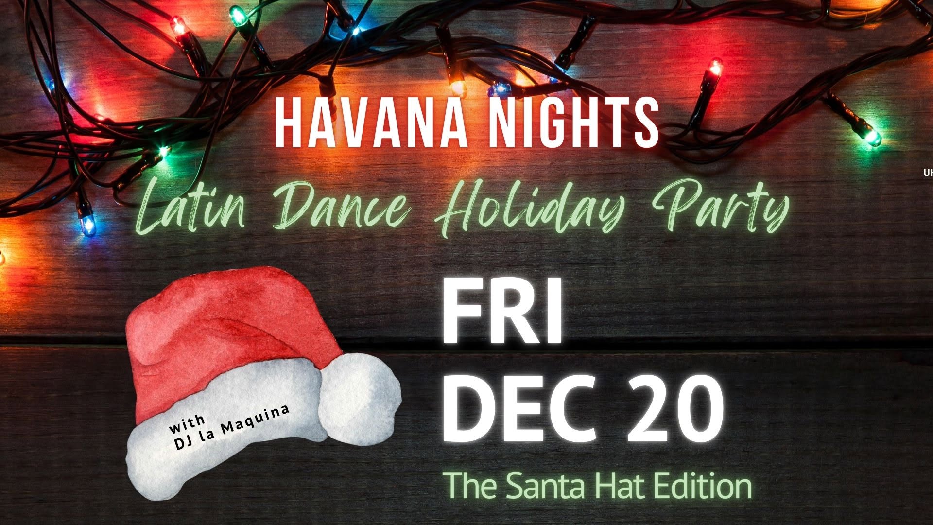 HAVANA NIGHTS LATIN DANCE HOLIDAY PARTY 7 PM FESTIVE GATHERING WITH LA FAMILIA DE LA SALSA