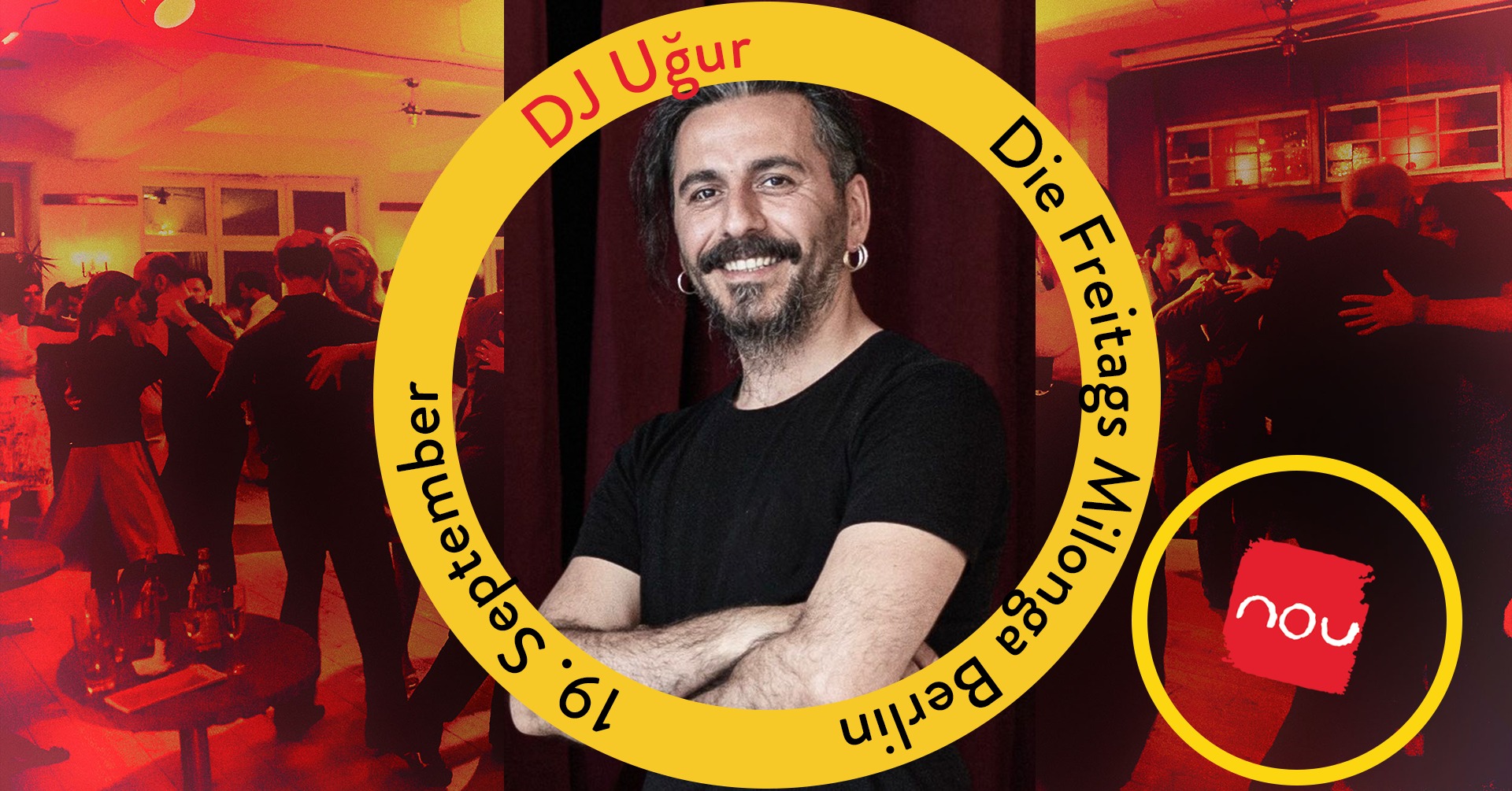 Die Freitags Milonga Berlin * DJ Uğur Elhan