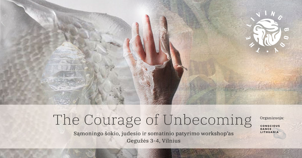 The Courage of Unbecoming. Sąmoningo šokio ir somatinio patyrimo seminaras