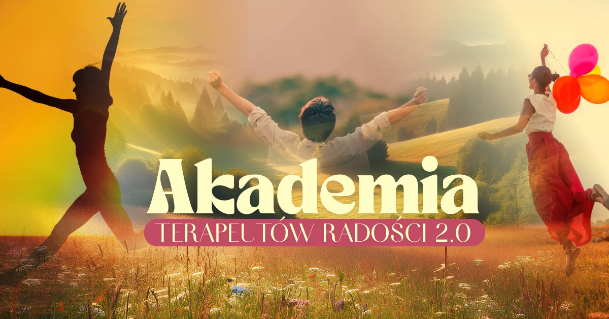 AKADEMIA TERAPEUTÓW RADOŚCI 2.0. - zapraszam Piotr Bielski