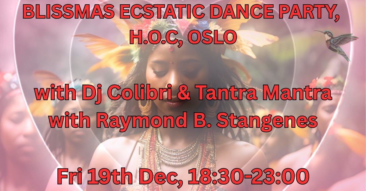 BLISSMAS Ecstatic Dance Party, HOC, Oslo with Dj Colibri & Tantra Mantra with Raymond B. Stangenes
