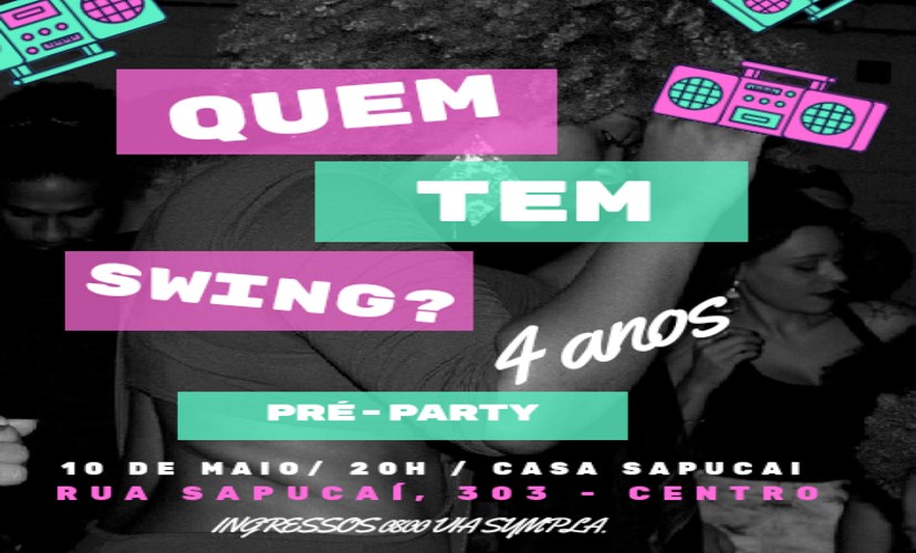 Quem Tem Swing? 4 Anos Pré-Party.SEXTA 10 MAIO