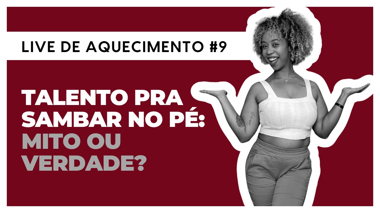 Live de Aquecimento #9- Talento pra Sambar no Pé: Mito ou verdade?