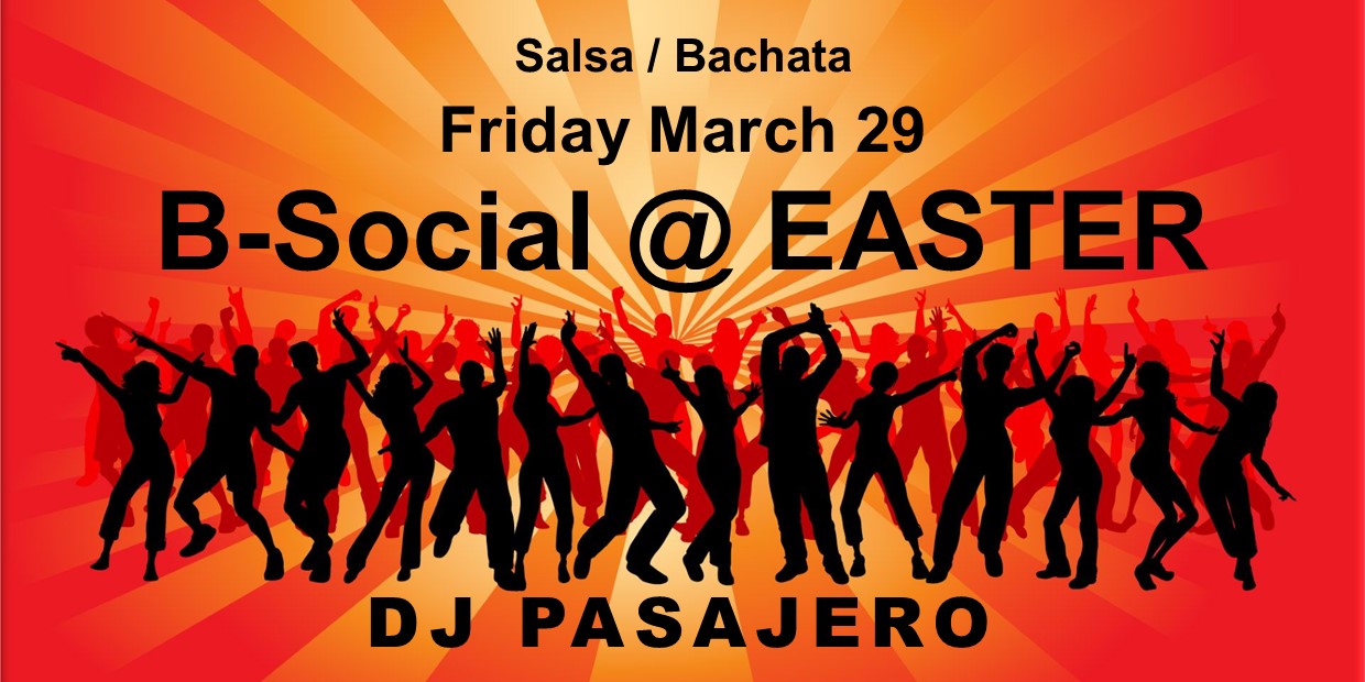 B-Social @ EASTER with SALSA BACHATA 29 03 DJ PASAJERO