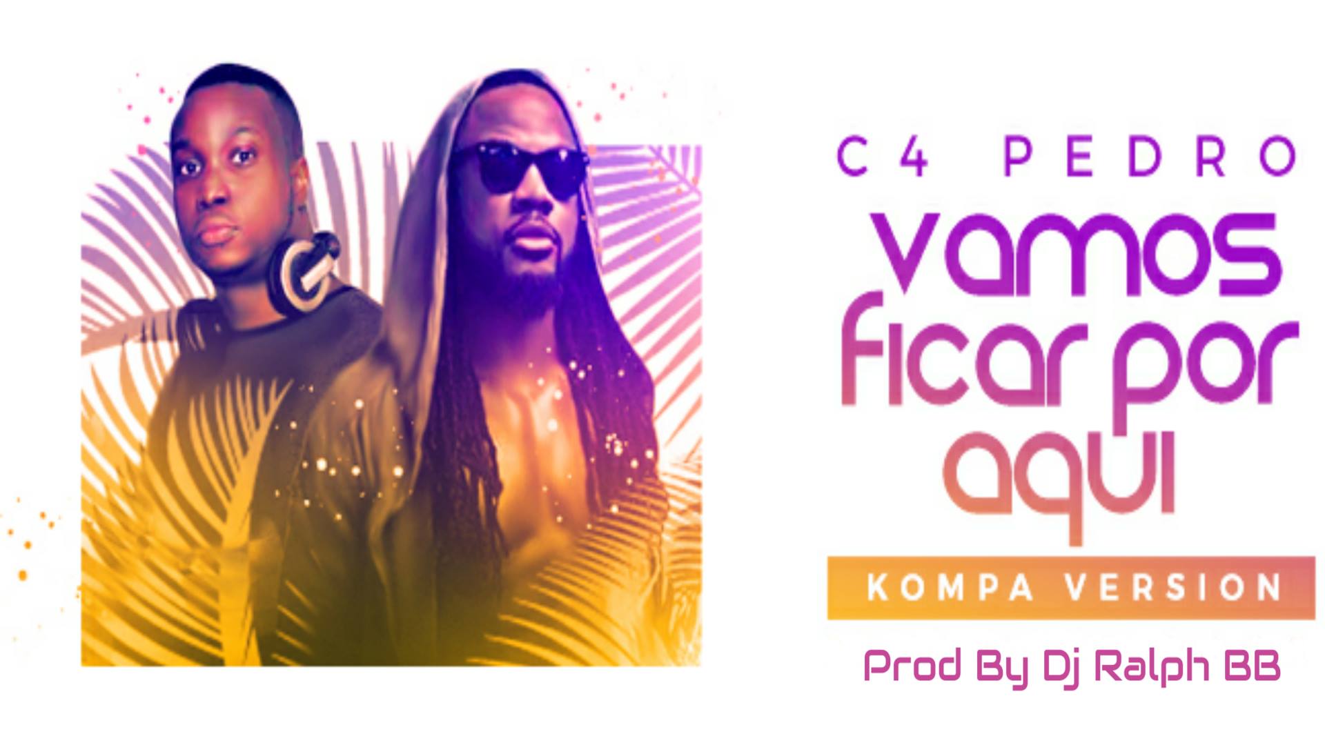 Dj Ralph Bb & C4 Pedro - Vamos Ficar Por Aqui (Kompa Version)