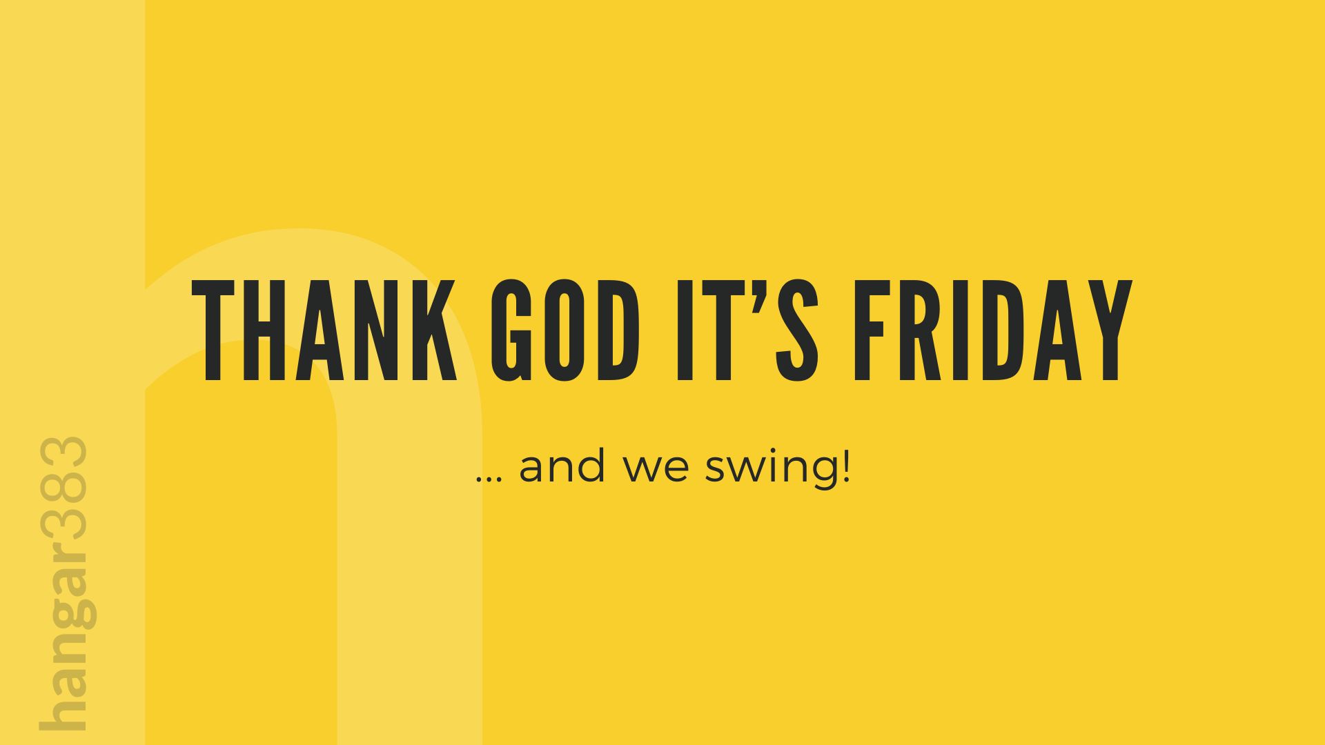 THANK GOD IT'S FRIDAY... and we swing!